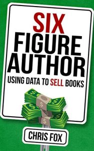 Baixar Six Figure Author: Using Data to Sell Books (Write Faster, Write Smarter Book 5) (English Edition) pdf, epub, ebook