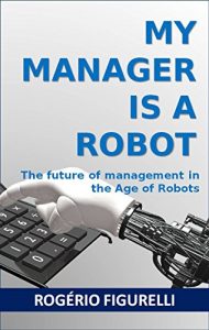Baixar My Manager is a Robot: The future of management in the Age of Robots (Portuguese Edition) pdf, epub, ebook