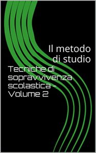 Baixar Tecniche di sopravvivenza scolastica – Volume 2: Il metodo di studio pdf, epub, ebook