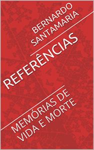 Baixar REFERÊNCIAS: MEMÓRIAS DE VIDA E MORTE (SANGUE E SOMBRAS DE UM PERÍODO HISTÓRICO Livro 2) (Portuguese Edition) pdf, epub, ebook