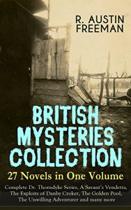 Baixar BRITISH MYSTERIES COLLECTION – 27 Novels in One Volume: Complete Dr. Thorndyke Series, A Savant’s Vendetta, The Exploits of Danby Croker, The Golden Pool, … Penrose Mystery and more (English Edition) pdf, epub, ebook