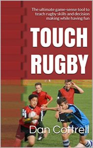 Baixar TOUCH RUGBY: The ultimate game-sense tool to teach rugby skills and decision making while having fun (English Edition) pdf, epub, ebook