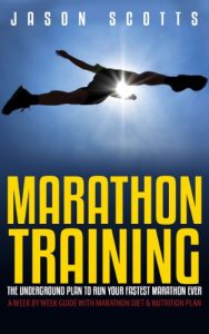 Baixar Marathon Training: The Underground Plan To Run Your Fastest Marathon Ever : A Week by Week Guide With Marathon Diet & Nutrition Plan pdf, epub, ebook