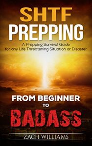 Baixar SHTF Prepping: A SHTF Prepping Survival Guide for any Life Threatening Situation or Disaster (Beginner to Badass Series (SHTF Prepping, survival, supplies, … natural disaster) Book 1) (English Edition) pdf, epub, ebook