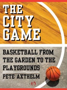 Baixar The City Game: Basketball from the Garden to the Playgrounds (English Edition) pdf, epub, ebook