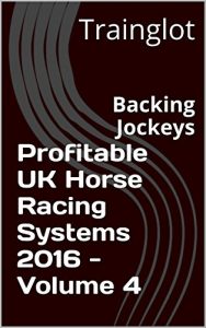 Baixar Profitable UK Horse Racing Systems 2016 – Volume 4: Backing Jockeys (English Edition) pdf, epub, ebook