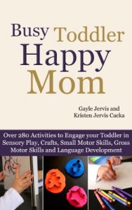 Baixar Busy Toddler, Happy Mom: Over 280 Activities to Engage your Toddler in Small Motor and Gross Motor Activities, Crafts, Language Development and Sensory Play (English Edition) pdf, epub, ebook