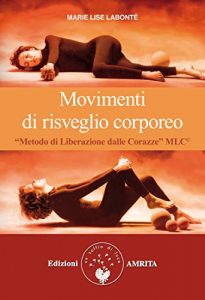 Baixar Movimenti di risveglio corporeo: Metodo di LIberazione dalle Corazze – MLC pdf, epub, ebook