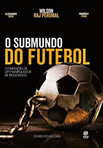 Baixar O submundo do futebol: Confissões de um manipulador de resultados pdf, epub, ebook