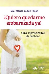 Baixar ¡Quiero quedarme embarazada ya!: Guía imprescindible de fertilidad (Spanish Edition) pdf, epub, ebook