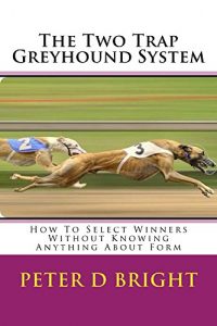 Baixar The Two Trap Greyhound System: A Near Perfect System To Profit From Greyhounds (English Edition) pdf, epub, ebook