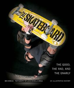 Baixar The Skateboard: The Good, the Rad, and the Gnarly: An Illustrated History pdf, epub, ebook