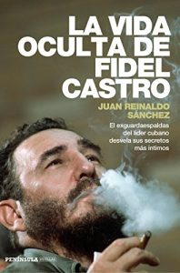 Baixar La vida oculta de Fidel Castro: El exguardaespaldas del líder cubano desvela sus secretos más íntimos pdf, epub, ebook