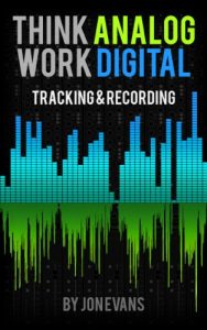 Baixar Think Analog – Work Digital: Tracking & Recording: More than 50 techniques step-by-step secrets for Recording Drums, Bass, Guitars, Vocals, and more (English Edition) pdf, epub, ebook
