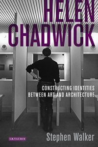 Baixar Helen Chadwick: Constructing Identities Between Art and Architecture (International Library of Modern and Contemporary Art) pdf, epub, ebook
