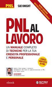 Baixar PNL al lavoro: Un manuale completo di tecniche per la tua crescita professionale e personale pdf, epub, ebook