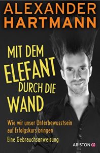 Baixar Mit dem Elefant durch die Wand: Wie wir unser Unterbewusstsein auf Erfolgskurs bringen. Eine Gebrauchsanweisung (German Edition) pdf, epub, ebook