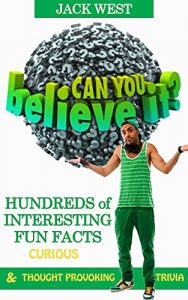 Baixar CAN YOU BELIEVE IT?: HUNDREDS OF INTERESTING FUN FACTS: “Curious & Thought Provoking Trivia” (English Edition) pdf, epub, ebook