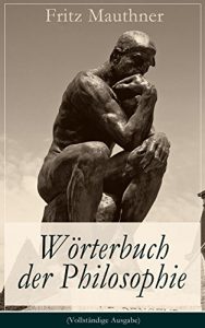 Baixar Wörterbuch der Philosophie (Vollständige Ausgabe): Wörter, mit deren Hilfe wir eine Erkenntnis der Wirklichkeit fassen (German Edition) pdf, epub, ebook