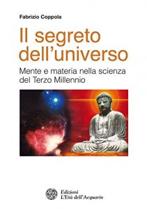 Baixar Il segreto dell’universo: Mente e materia nella scienza del Terzo Millennio (Altrimondi) pdf, epub, ebook