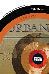 Baixar Legião Urbana, Dois: Som do Vinil, entrevistas a Charles Gavin pdf, epub, ebook