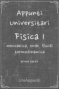 Baixar Appunti universitari: Fisica 1 meccanica, onde, fluidi, termodinamica prima parte pdf, epub, ebook