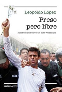 Baixar Preso pero libre: Notas desde la cárcel del líder venezolano pdf, epub, ebook