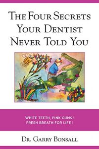 Baixar The Four Secrets Your Dentist Never Told You: White Teeth, Pink Gums, Fresh Breath for Life! (English Edition) pdf, epub, ebook