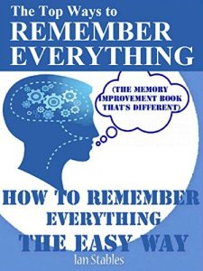 Baixar The Top Ways to REMEMBER EVERYTHING: How to remember everything the easy way (The memory improvement book that’s different) (Self help methods that work 1) (English Edition) pdf, epub, ebook