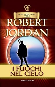 Baixar I fuochi del cielo. La Ruota del Tempo: 5 (Fanucci Narrativa) pdf, epub, ebook