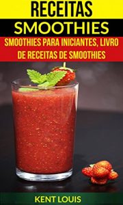 Baixar Receitas: Smoothies: Smoothies para Iniciantes, Livro de Receitas de Smoothies (Portuguese Edition) pdf, epub, ebook