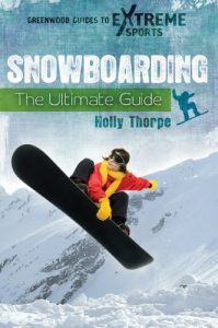 Baixar Snowboarding: The Ultimate Guide (Greenwood Guides to Extreme Sports) pdf, epub, ebook