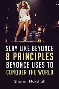 Baixar Slay Like Beyonce: 8 Principles Beyonce Uses To Conquer The World (English Edition) pdf, epub, ebook