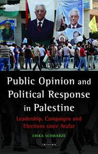 Baixar Public Opinion and Political Response in Palestine: Leadership, Campaigns and Elections since Arafat (Library of Modern Middle East Studies) pdf, epub, ebook