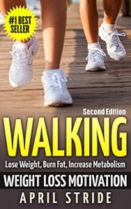 Baixar Walking: Weight Loss Motivation: Lose Weight, Burn Fat & Increase Metabolism (Walking, Walking to Lose Weight, Walking For Weight Loss, Workout Plan, Burn Fat, Lose Weight) (English Edition) pdf, epub, ebook