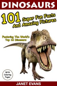 Baixar Dinosaurs 101 Super Fun Facts And Amazing Pictures (Featuring The World’s Top 16 Dinosaurs With Coloring Pages) pdf, epub, ebook