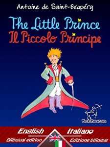 Baixar The Little Prince – Il Piccolo Principe: Bilingual parallel text – Bilingue con testo a fronte: English – Italian / Inglese – Italiano (Antoine de Saint-Exupéry … Le Petit Prince Book 33) (English Edition) pdf, epub, ebook