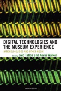 Baixar Digital Technologies and the Museum Experience: Handheld Guides and Other Media pdf, epub, ebook