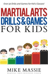 Baixar Martial Arts Drills and Games for Kids: Over 50 Exciting Drills and Games for Kids That’ll Keep Your Students Training Through Black Belt (Martial Arts Business Success Steps Book 3) (English Edition) pdf, epub, ebook