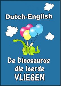 Baixar Dutch-English: “De Dinosaurus die leerde vliegen-The Dinosaur Who Learned To Fly” (learn Dutch with beginner stories, parallel text Dutch – English) (Dutch Edition) pdf, epub, ebook