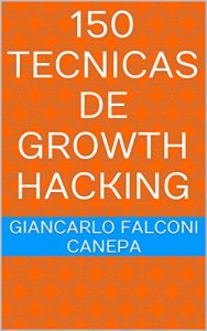 Baixar 150 Tecnicas de Growth Hacking (Spanish Edition) pdf, epub, ebook