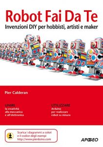 Baixar Robot Fai Da Te: invenzioni DIY per hobbisti, artisti e maker (Guida completa) pdf, epub, ebook