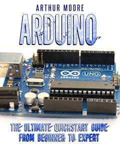 Baixar Arduino: The Ultimate QuickStart Guide – From Beginner to Expert (Arduino, Arduino for Beginners) (English Edition) pdf, epub, ebook