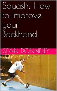 Baixar Squash: How to Improve your Backhand (English Edition) pdf, epub, ebook