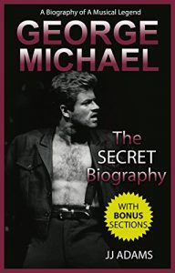 Baixar George Michael: A Secret Biography – A Rare Biography Of A Musical Legend (George Michael Secret Biography Book) (English Edition) pdf, epub, ebook