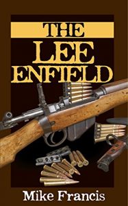 Baixar The Lee Enfield: Complete Buyers and Shooters Guide to Owning, Collecting, and Shooting the Fastest Bolt Action Military Weapon Ever Made! The Secrets … Serving Military Weapon! (English Edition) pdf, epub, ebook