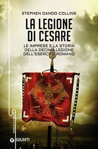 Baixar La legione di Cesare: Le imprese e la storia della decima legione dell’esercito romano pdf, epub, ebook