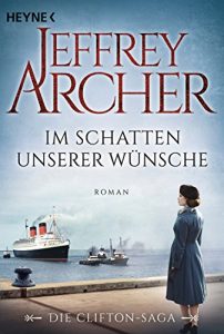 Baixar Im Schatten unserer Wünsche: Die Clifton Saga 4 – Roman (Die Clifton-Saga) (German Edition) pdf, epub, ebook