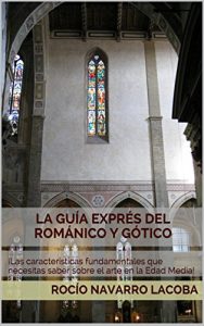 Baixar La guía exprés del Románico y Gótico: ¡Las características fundamentales que necesitas saber sobre el arte en la Edad Media! (Fichas de arte) (Spanish Edition) pdf, epub, ebook