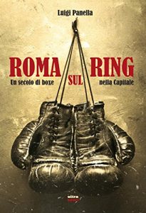 Baixar Roma sul ring: Un secolo di boxe nella capitale (Ultra sport) pdf, epub, ebook